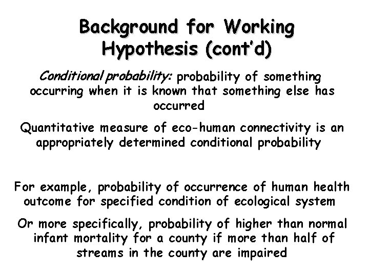 Background for Working Hypothesis (cont’d) Conditional probability: probability of something occurring when it is