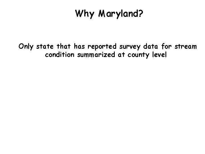 Why Maryland? Only state that has reported survey data for stream condition summarized at