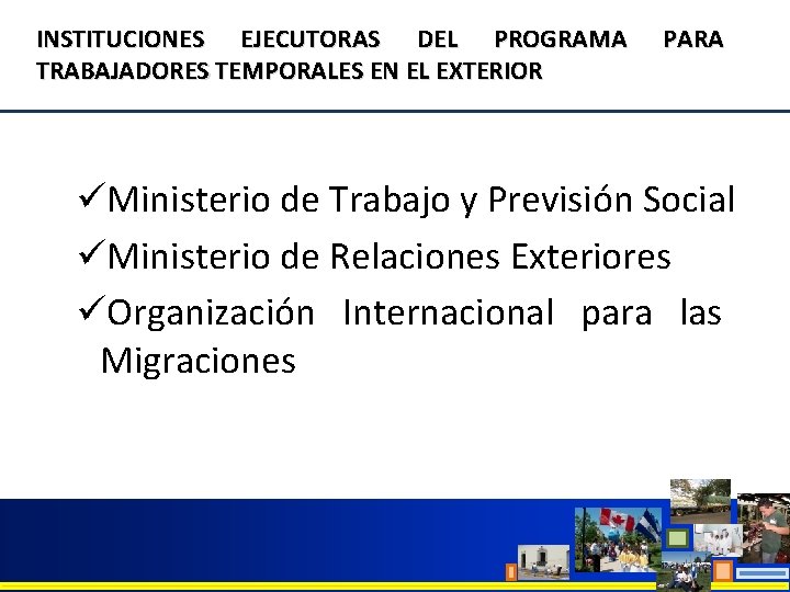 INSTITUCIONES EJECUTORAS DEL PROGRAMA TRABAJADORES TEMPORALES EN EL EXTERIOR PARA üMinisterio de Trabajo y