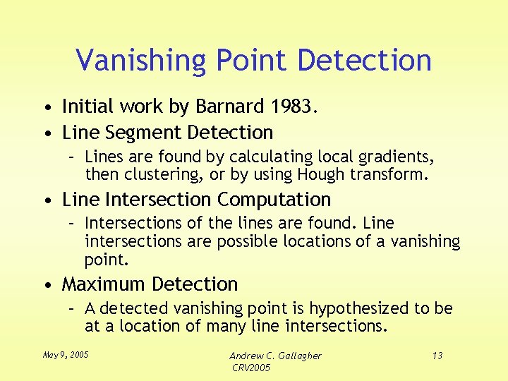 Vanishing Point Detection • Initial work by Barnard 1983. • Line Segment Detection –