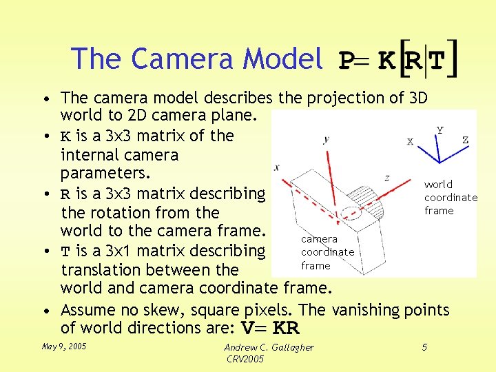 The Camera Model • The camera model describes the projection of 3 D world