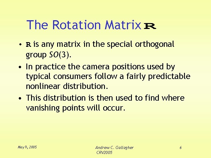 The Rotation Matrix • R is any matrix in the special orthogonal group SO(3).