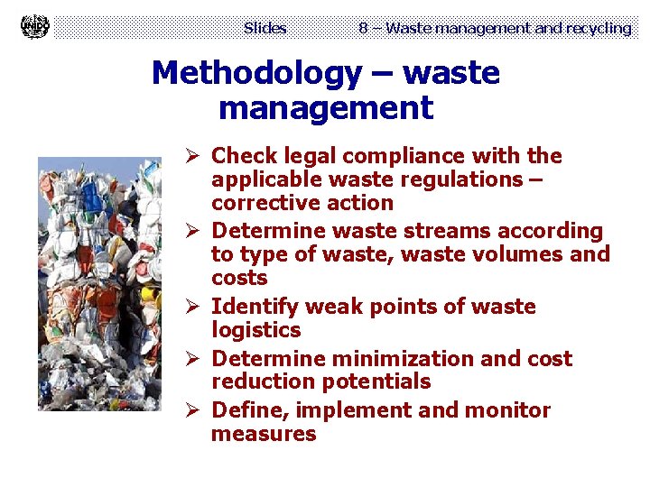 Slides 8 – Waste management and recycling Methodology – waste management Ø Check legal