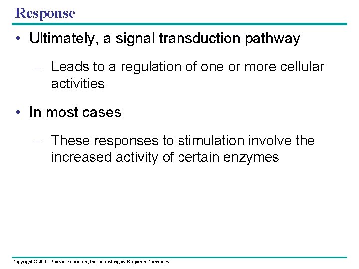 Response • Ultimately, a signal transduction pathway – Leads to a regulation of one