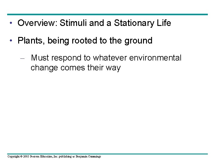  • Overview: Stimuli and a Stationary Life • Plants, being rooted to the