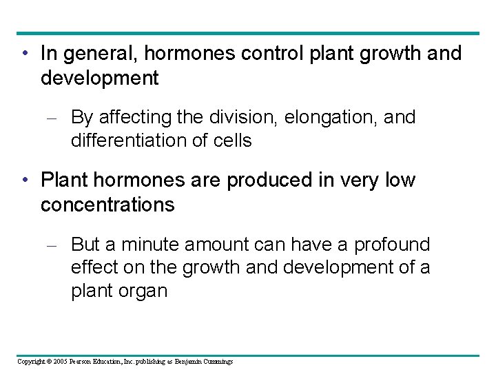  • In general, hormones control plant growth and development – By affecting the