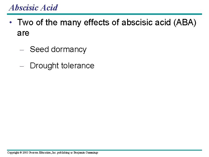 Abscisic Acid • Two of the many effects of abscisic acid (ABA) are –