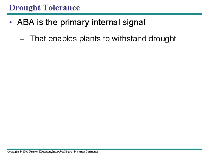 Drought Tolerance • ABA is the primary internal signal – That enables plants to