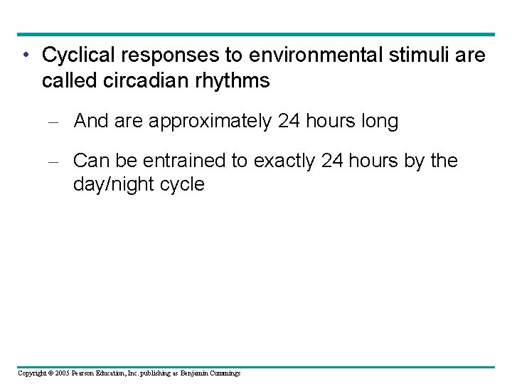  • Cyclical responses to environmental stimuli are called circadian rhythms – And are
