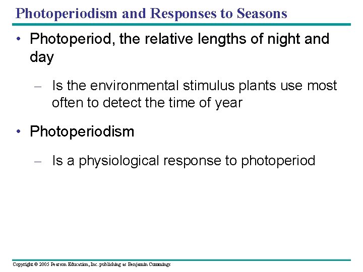 Photoperiodism and Responses to Seasons • Photoperiod, the relative lengths of night and day