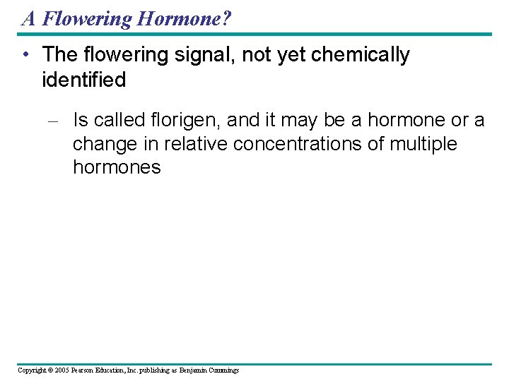 A Flowering Hormone? • The flowering signal, not yet chemically identified – Is called