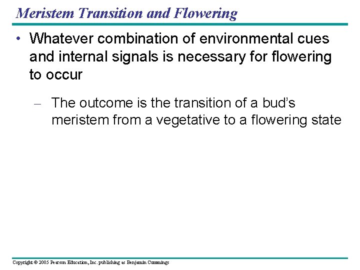 Meristem Transition and Flowering • Whatever combination of environmental cues and internal signals is