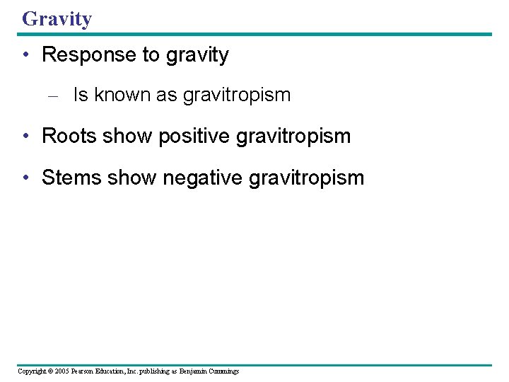 Gravity • Response to gravity – Is known as gravitropism • Roots show positive