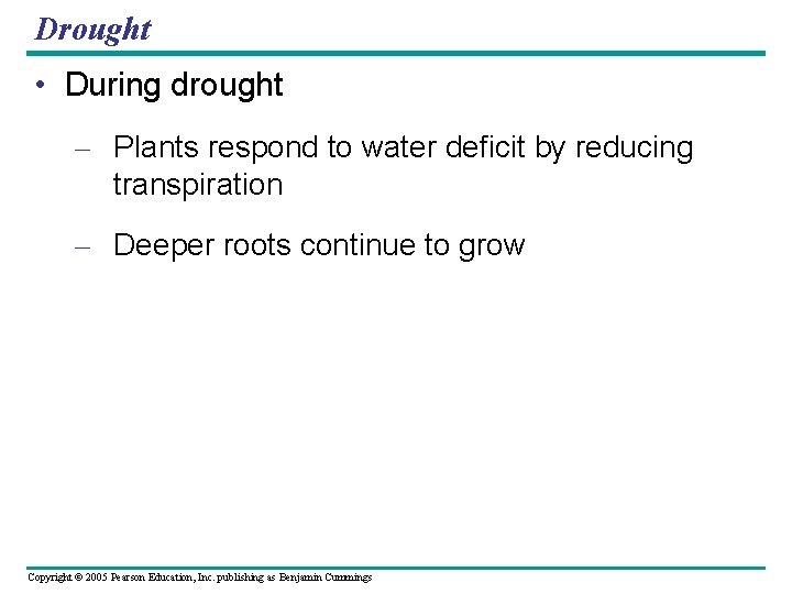 Drought • During drought – Plants respond to water deficit by reducing transpiration –