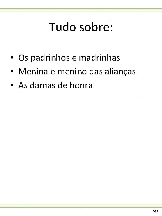 Tudo sobre: • Os padrinhos e madrinhas • Menina e menino das alianças •