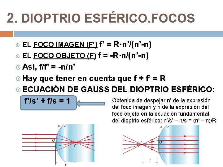 2. DIOPTRIO ESFÉRICO. FOCOS EL FOCO IMAGEN (F’) f’ = R·n’/(n’-n) EL FOCO OBJETO