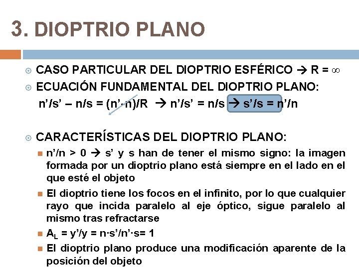 3. DIOPTRIO PLANO CASO PARTICULAR DEL DIOPTRIO ESFÉRICO R = ∞ ECUACIÓN FUNDAMENTAL DEL