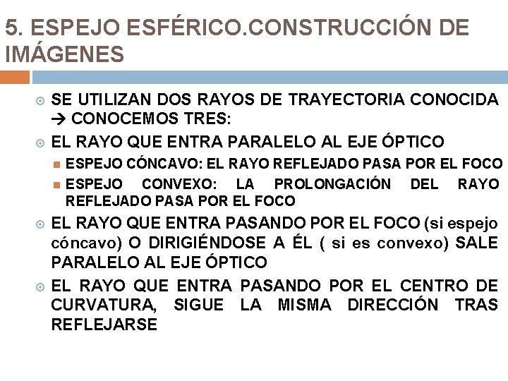 5. ESPEJO ESFÉRICO. CONSTRUCCIÓN DE IMÁGENES SE UTILIZAN DOS RAYOS DE TRAYECTORIA CONOCIDA CONOCEMOS