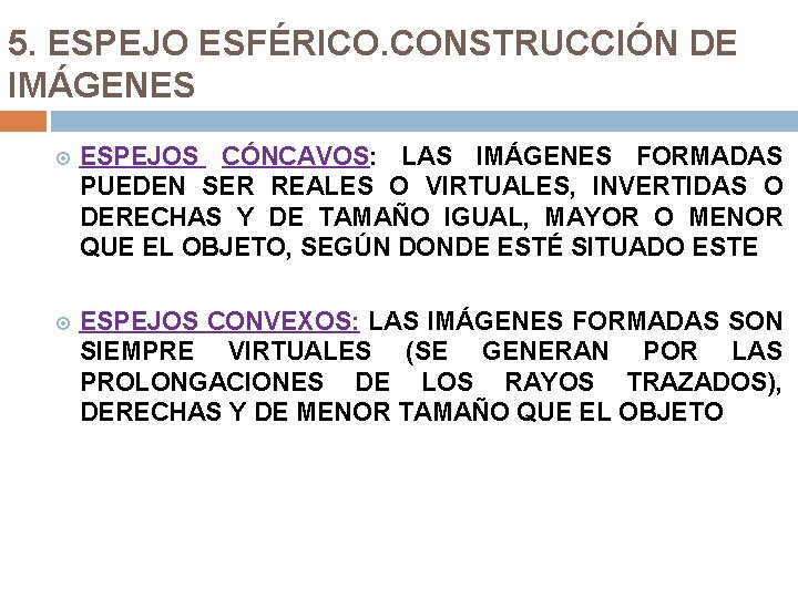 5. ESPEJO ESFÉRICO. CONSTRUCCIÓN DE IMÁGENES ESPEJOS CÓNCAVOS: LAS IMÁGENES FORMADAS PUEDEN SER REALES