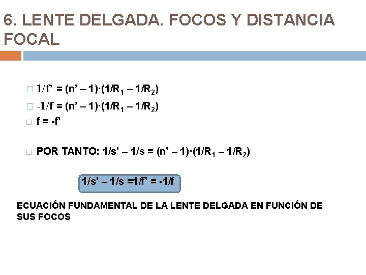 6. LENTE DELGADA. FOCOS Y DISTANCIA FOCAL 1/f’ = (n’ – 1)·(1/R 1 –