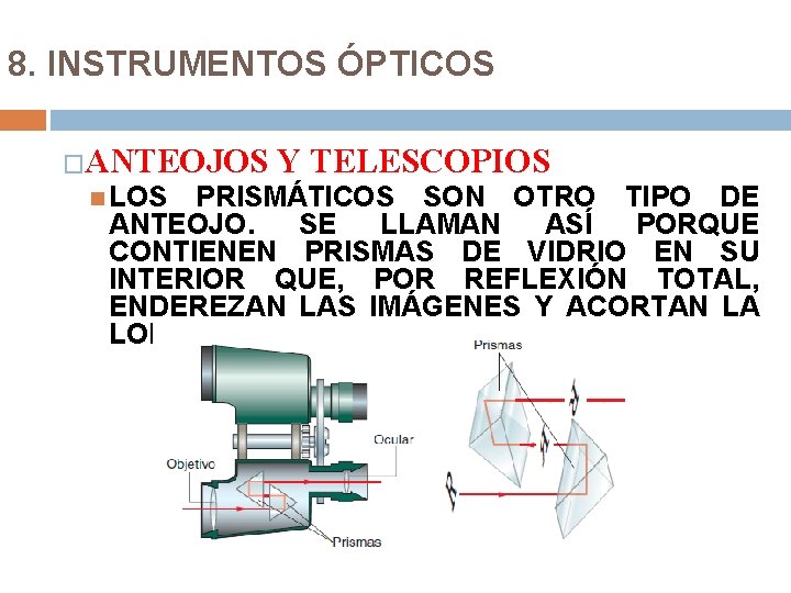 8. INSTRUMENTOS ÓPTICOS �ANTEOJOS LOS Y TELESCOPIOS PRISMÁTICOS SON OTRO TIPO DE ANTEOJO. SE