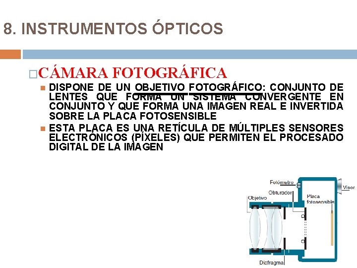 8. INSTRUMENTOS ÓPTICOS �CÁMARA FOTOGRÁFICA DISPONE DE UN OBJETIVO FOTOGRÁFICO: CONJUNTO DE LENTES QUE