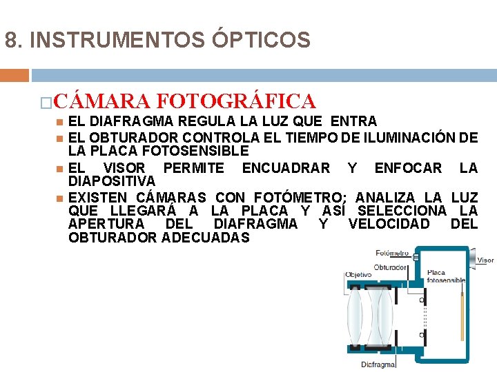 8. INSTRUMENTOS ÓPTICOS �CÁMARA FOTOGRÁFICA EL DIAFRAGMA REGULA LA LUZ QUE ENTRA EL OBTURADOR