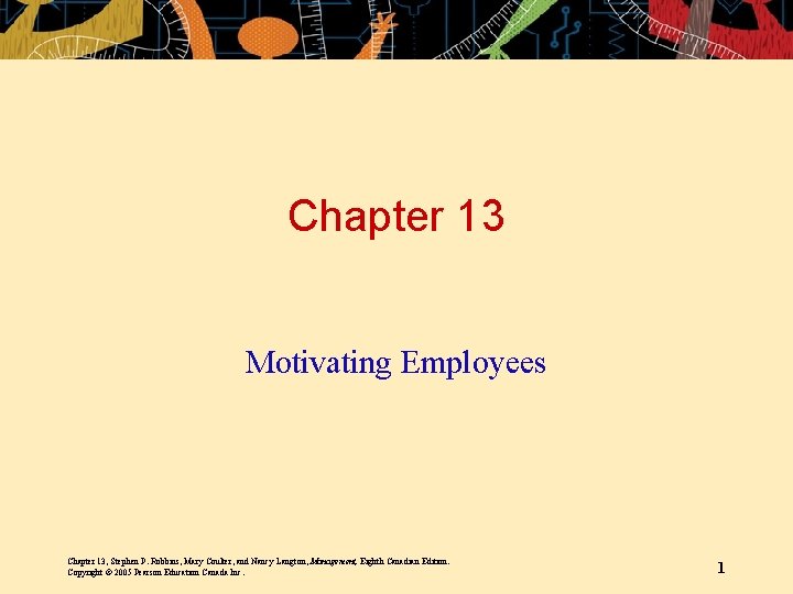 Chapter 13 Motivating Employees Chapter 13, Stephen P. Robbins, Mary Coulter, and Nancy Langton,