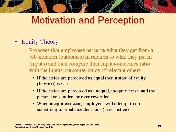 Motivation and Perception • Equity Theory – Proposes that employees perceive what they get