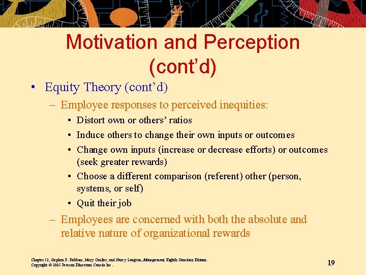Motivation and Perception (cont’d) • Equity Theory (cont’d) – Employee responses to perceived inequities: