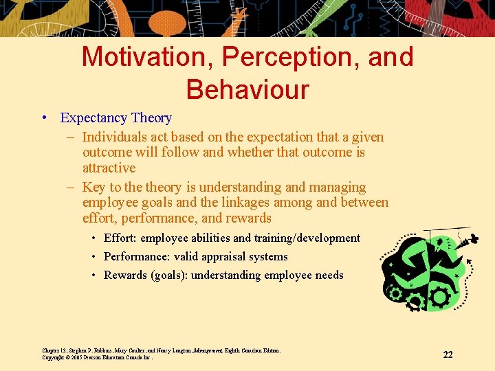 Motivation, Perception, and Behaviour • Expectancy Theory – Individuals act based on the expectation