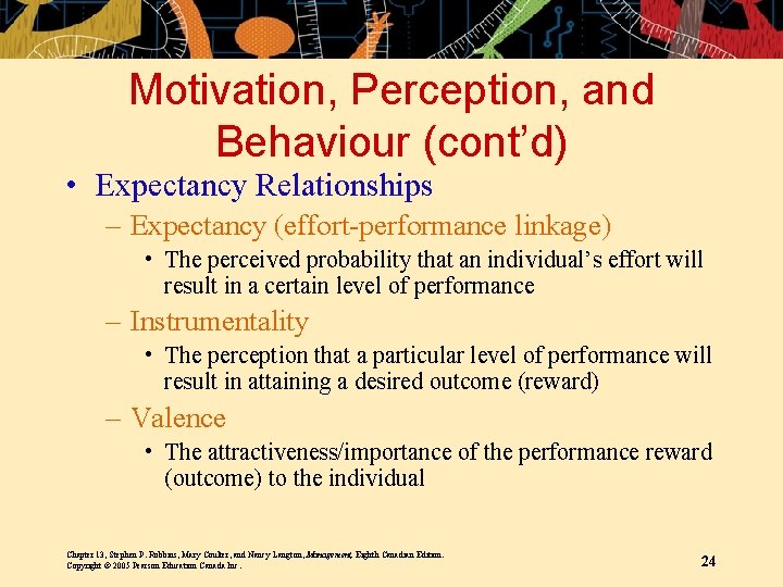 Motivation, Perception, and Behaviour (cont’d) • Expectancy Relationships – Expectancy (effort-performance linkage) • The