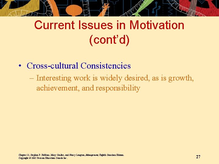 Current Issues in Motivation (cont’d) • Cross-cultural Consistencies – Interesting work is widely desired,