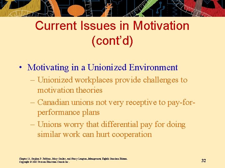 Current Issues in Motivation (cont’d) • Motivating in a Unionized Environment – Unionized workplaces