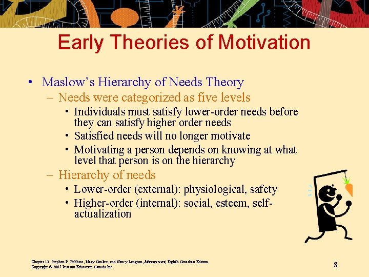 Early Theories of Motivation • Maslow’s Hierarchy of Needs Theory – Needs were categorized