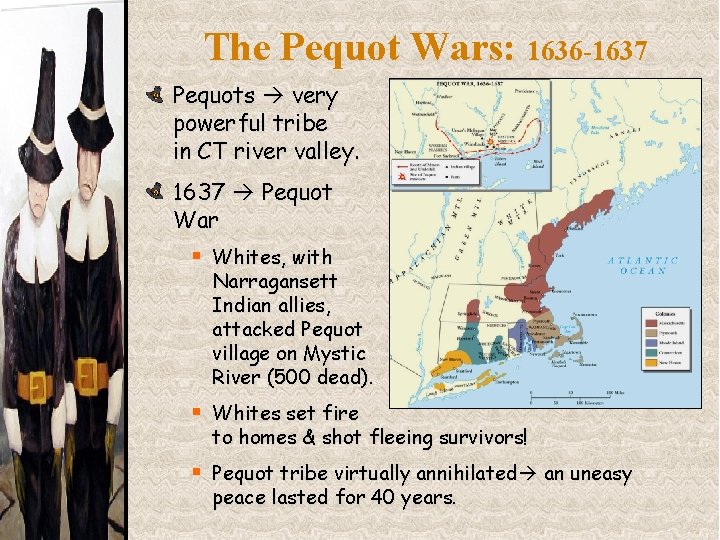 The Pequot Wars: 1636 -1637 Pequots very powerful tribe in CT river valley. 1637