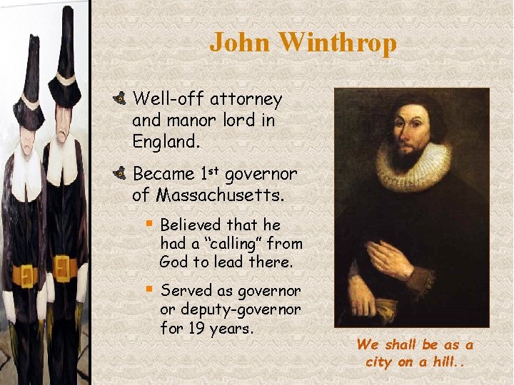 John Winthrop Well-off attorney and manor lord in England. Became 1 st governor of John Winthrop Well-off attorney and manor lord in England. Became 1 st governor of