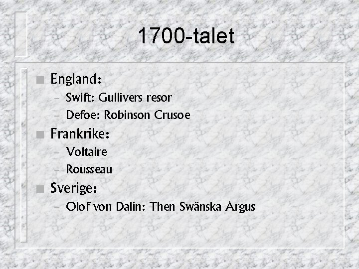 1700 -talet n England: – – n Frankrike: – – n Swift: Gullivers resor