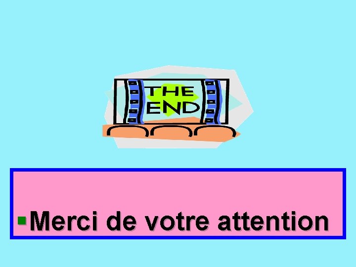 § Merci de votre attention 