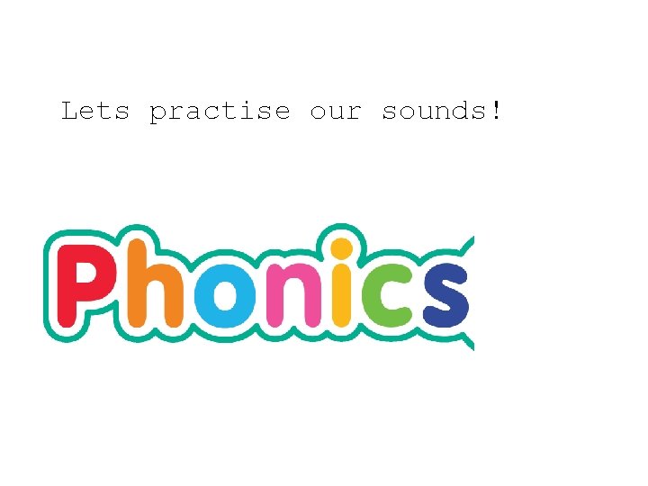 Lets practise our sounds! 