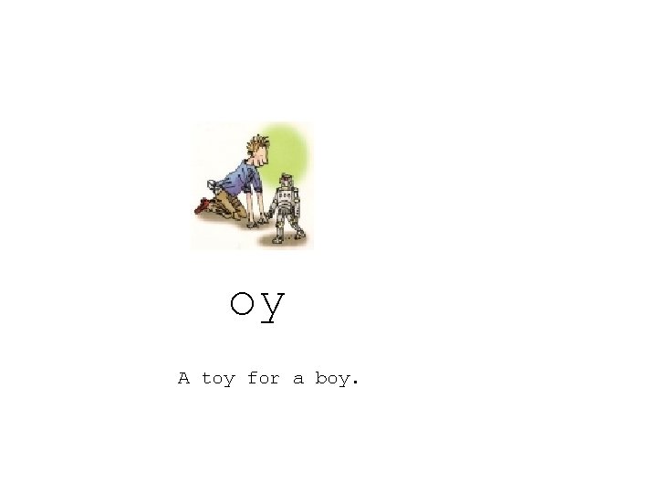 oy A toy for a boy. 