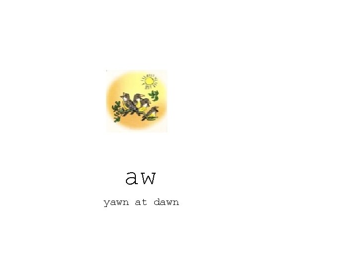 aw yawn at dawn 