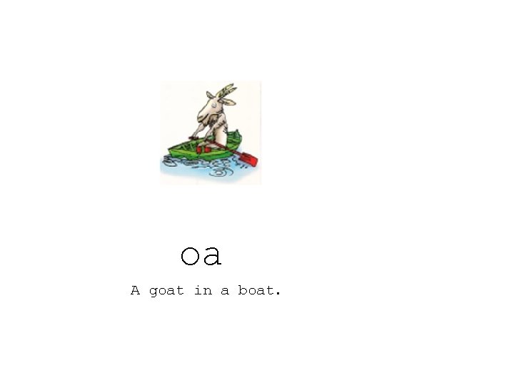 oa A goat in a boat. 