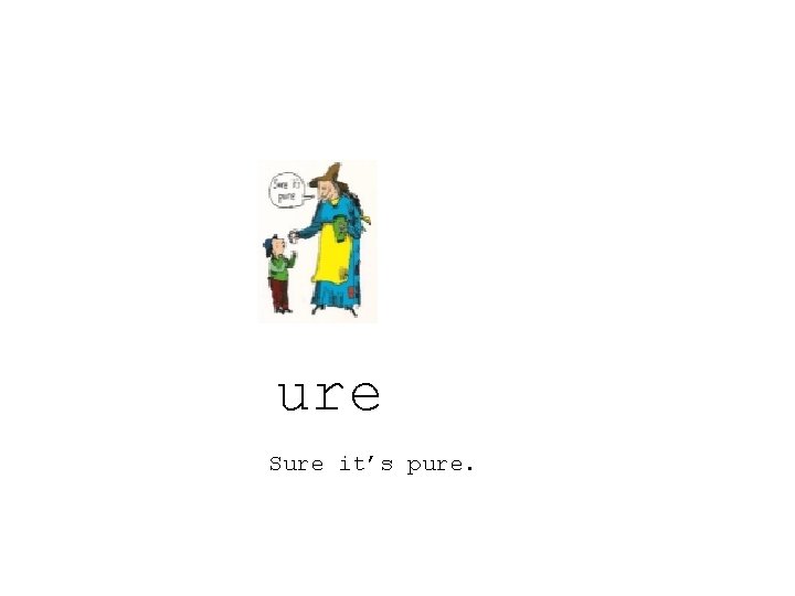 ure Sure it’s pure. 