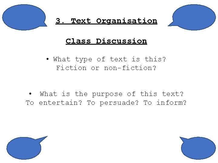 3. Text Organisation Class Discussion • What type of text is this? Fiction or