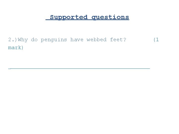 Supported questions 2. )Why do penguins have webbed feet? mark) ________________________________ (1 
