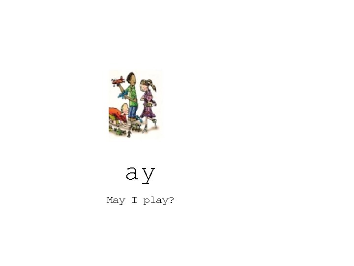 ay May I play? 
