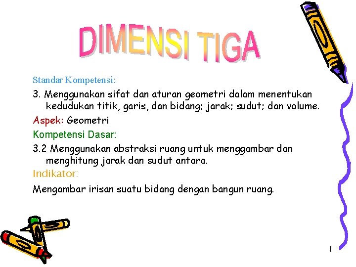 Standar Kompetensi: 3. Menggunakan sifat dan aturan geometri dalam menentukan kedudukan titik, garis, dan