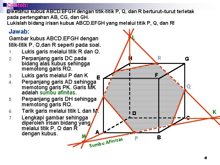 Contoh: Diketahui kubus ABCD. EFGH dengan titik-titik P, Q, dan R berturut–turut terletak pada