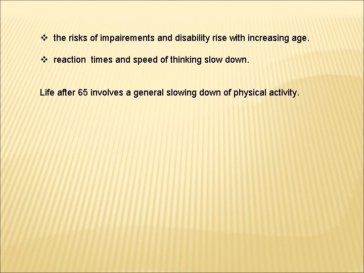 v the risks of impairements and disability rise with increasing age. v reaction times